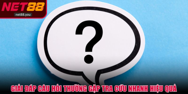 Giải đáp câu hỏi thường gặp tra cứu nhanh hiệu quả