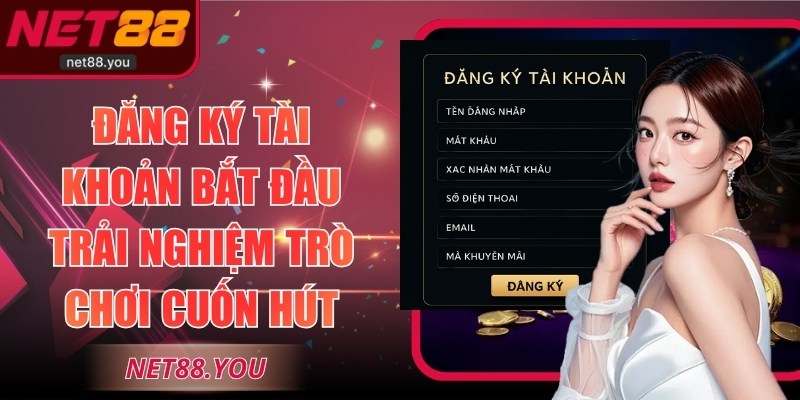 Đăng ký tài khoản bắt đầu trải nghiệm trò chơi cuốn hút