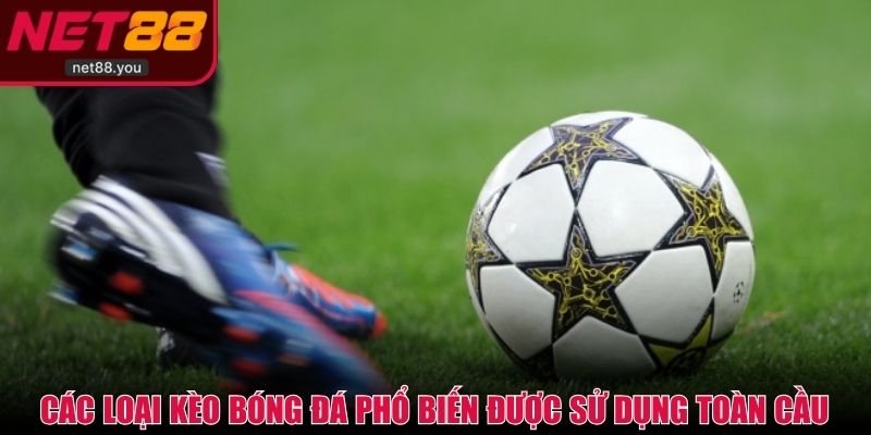 Các loại kèo bóng đá phổ biến được sử dụng toàn cầu